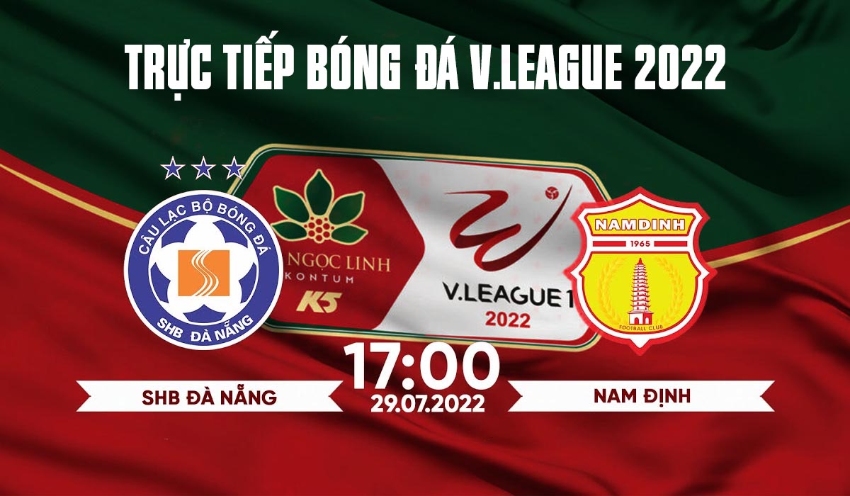 Xem trực tiếp bóng đá Đà Nẵng vs Nam Định ở đâu, kênh nào? Link xem trực tiếp bóng đá V.League 2022