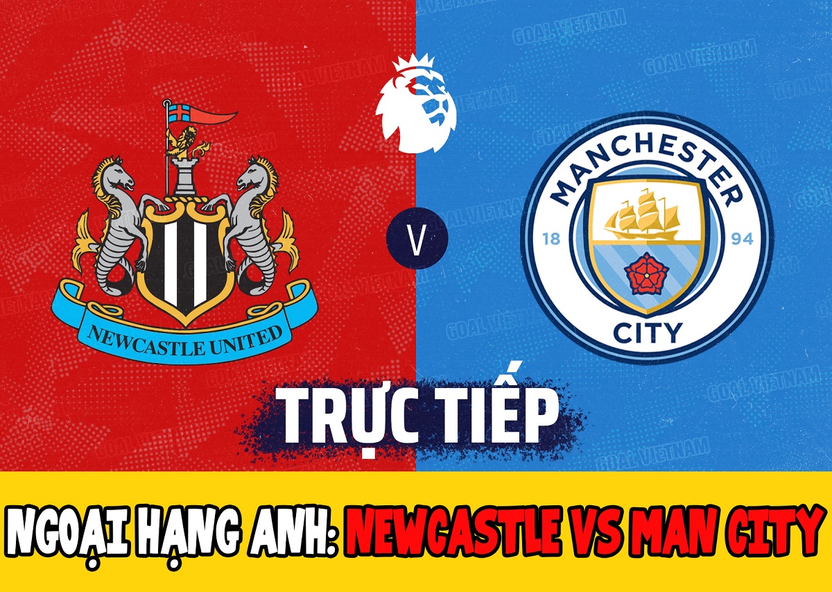 Xem trực tiếp bóng đá Ngoại hạng Anh Man City vs Newcastle ở đâu, kênh