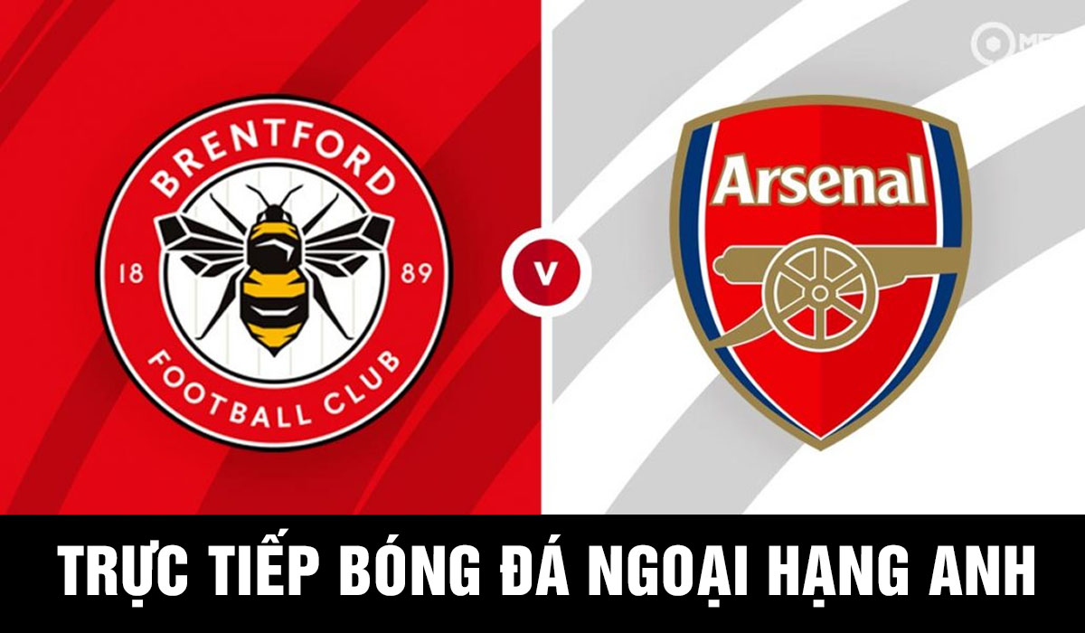 Trực tiếp bóng đá Arsenal vs Brentford Pháo Thủ 'ôm hận', MU nhận tin vui từ BXH Ngoại hạng Anh