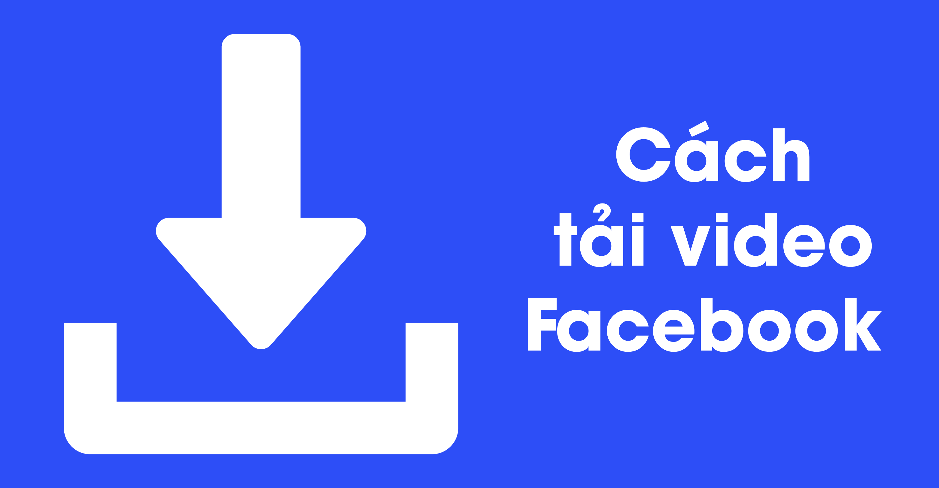 Cách tải xuống video từ Facebook về điện thoại và máy tính