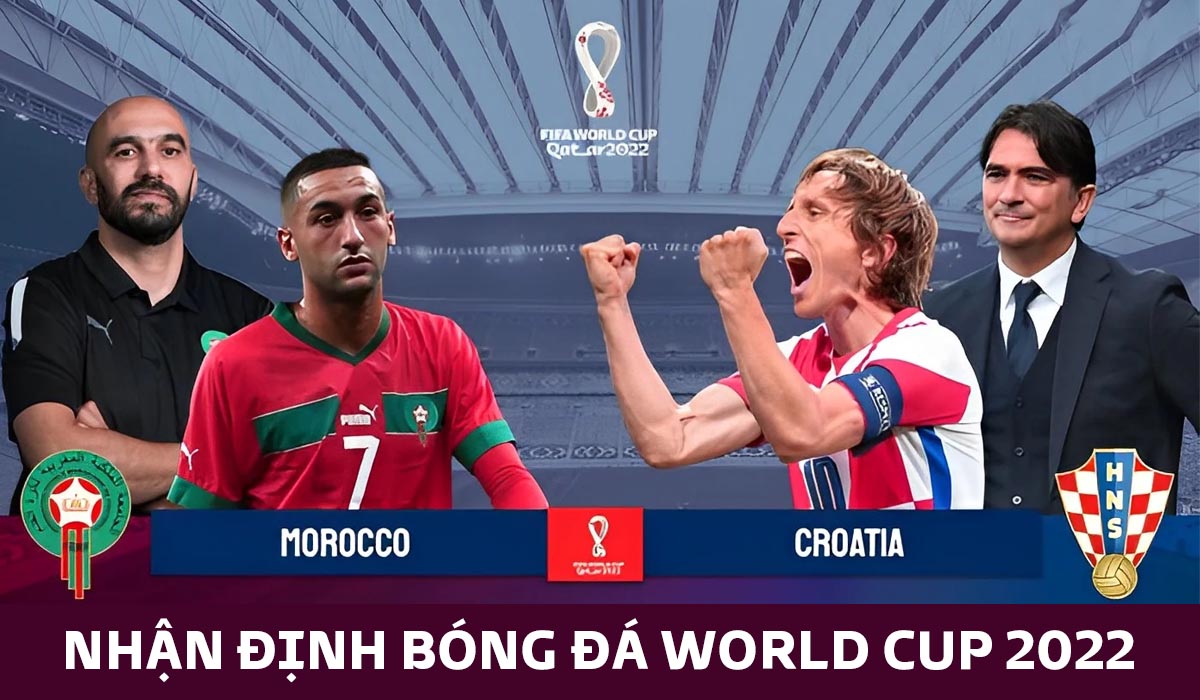 Nhận định bóng đá Croatia vs Morocco, bảng F World Cup 2022 Đương kim