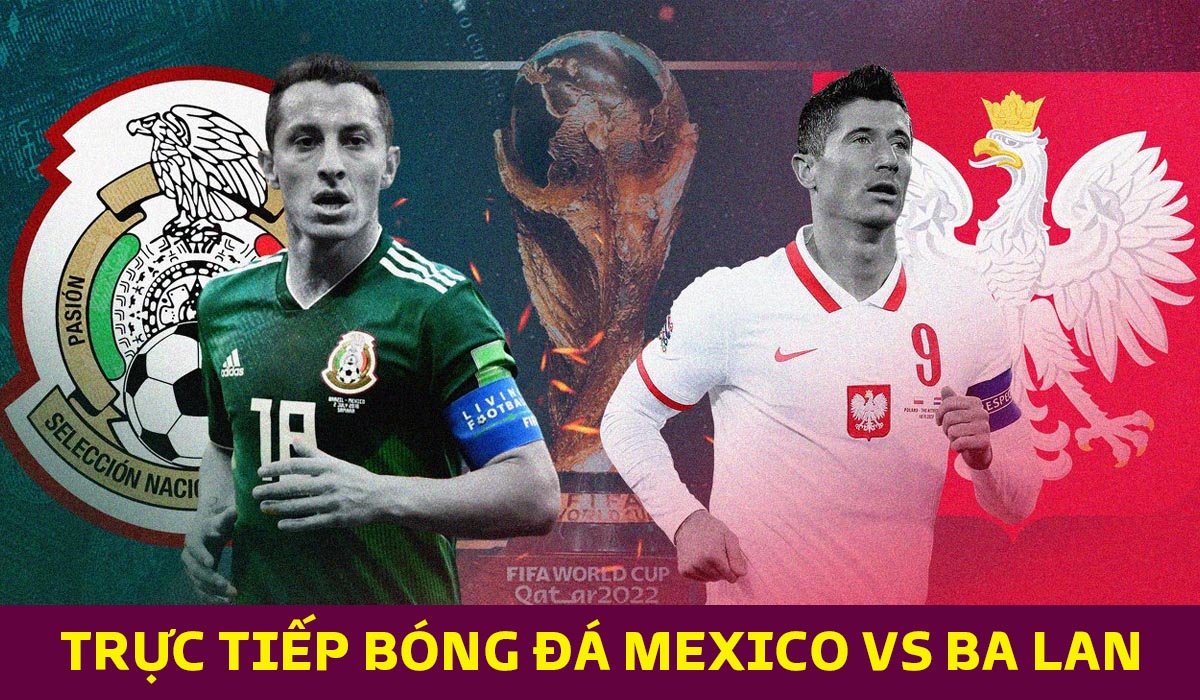 Trực tiếp bóng đá Mexico vs Ba Lan, bảng C World Cup 2022 Lewandowski