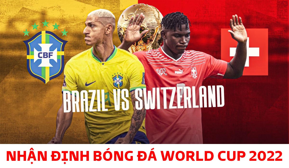 Nhận định bóng đá Brazil vs Thụy Sĩ, bảng G World Cup 2022 Sao MU tỏa