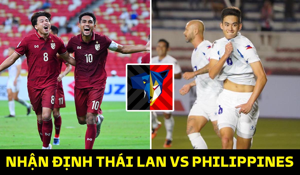 Nhận định bóng đá Thái Lan vs Philippines, bảng A AFF Cup 2022 Thái
