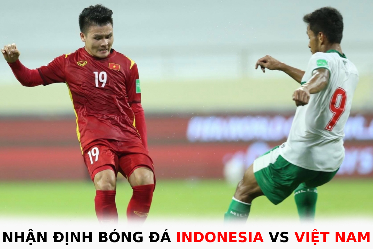 Nhận định Bóng đá Indonesia Vs Việt Nam Bán Kết Aff Cup 2022 Đt Việt Nam Quyết Phá Dớp