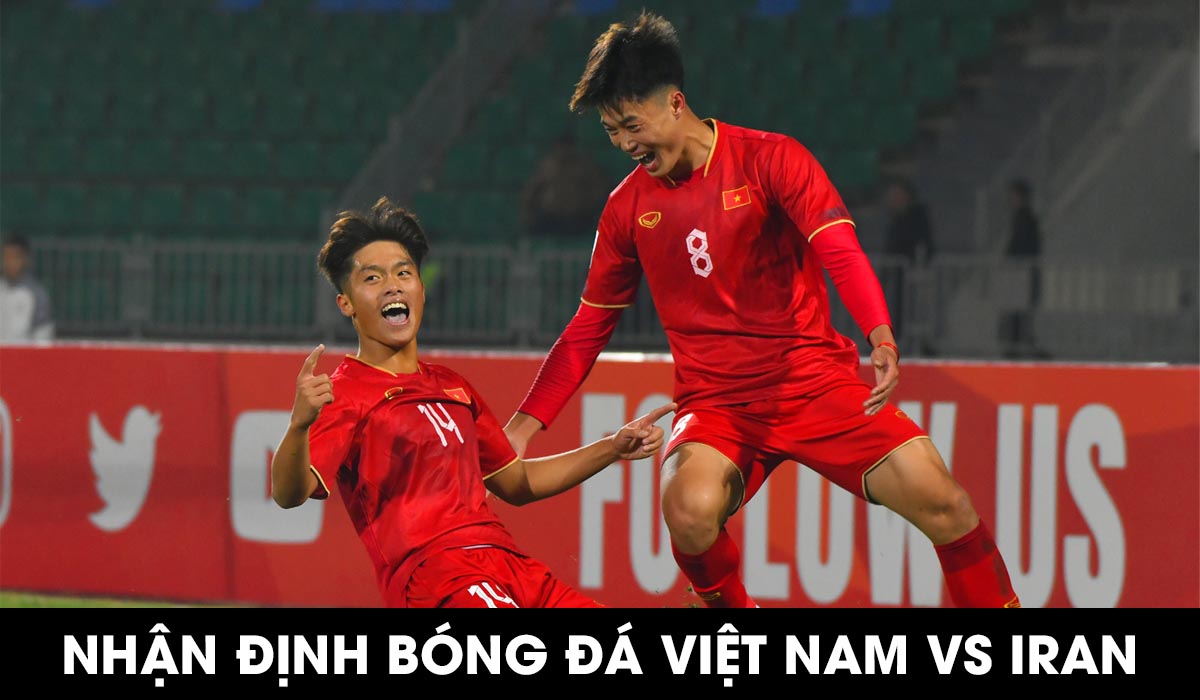 Nhận định bóng đá U20 Việt Nam vs U20 Iran VCK U20 châu Á 2023
