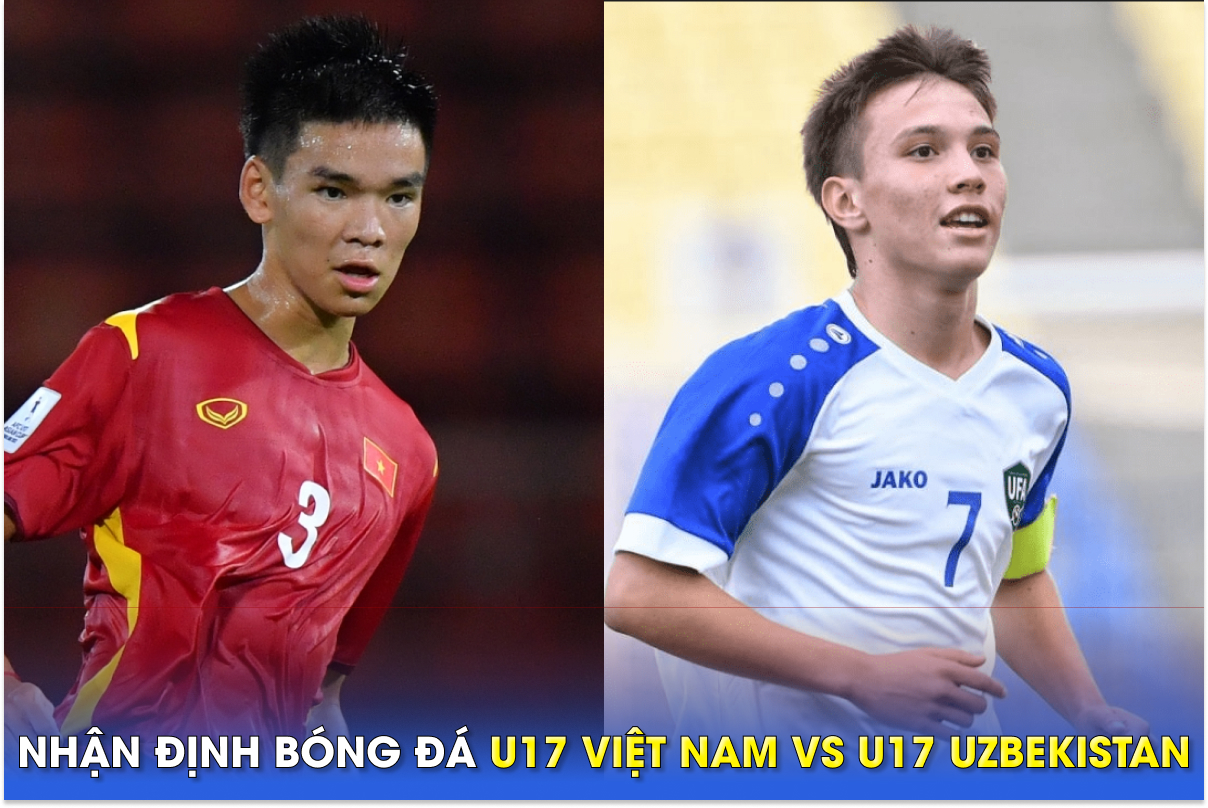 Nhận định bóng đá U17 Việt Nam vs U17 Uzbekistan - VCK U17 châu Á 2023