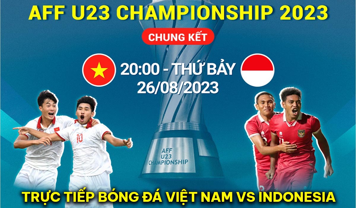 Trực tiếp bóng đá U23 Việt Nam vs U23 Indonesia Chung kết U23 Đông