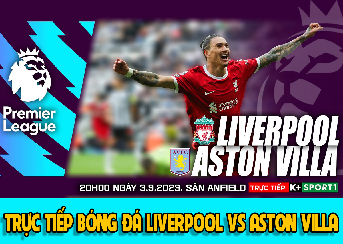 Trực tiếp bóng đá Liverpool vs Aston Villa - Xem bóng đá trực tuyến