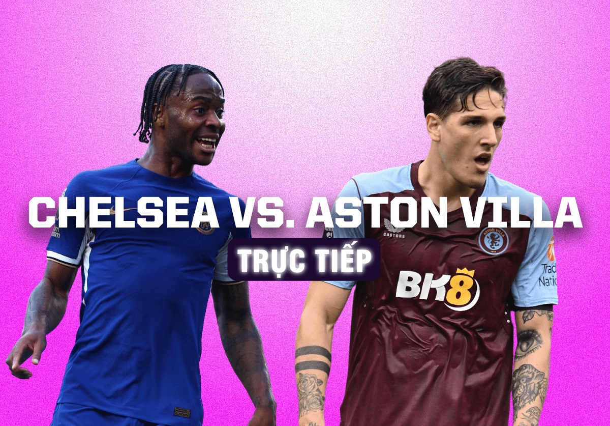 Xem Bóng đá Trực Tuyến: Chelsea Vs Aston Villa: Dàn Sao Bạc Tỷ Tiếp Tục ...