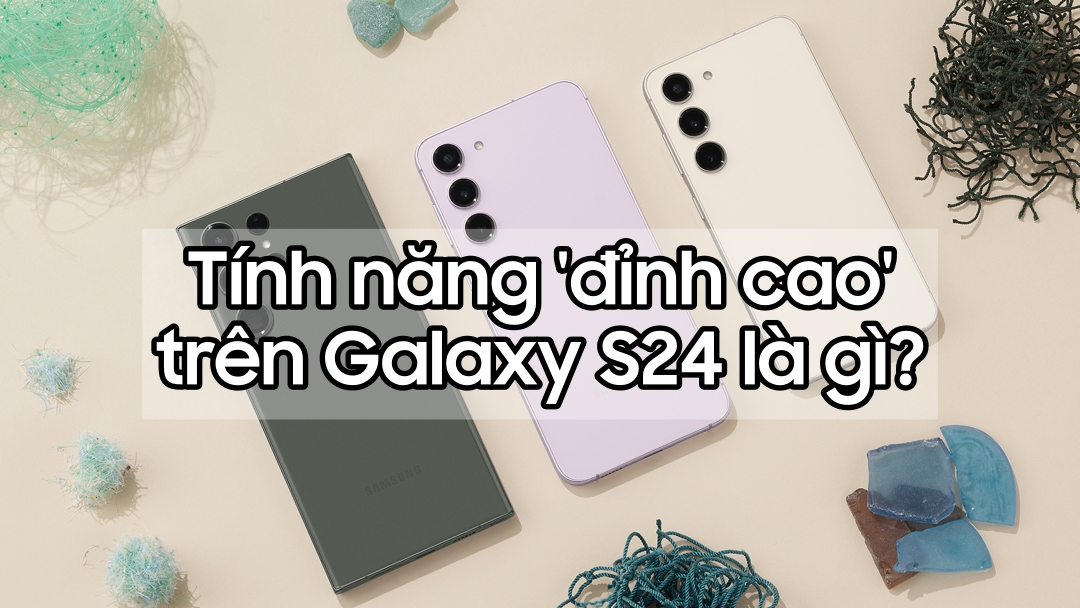 Hé lộ tính năng camera \'đỉnh cao\' trên Galaxy S24 khiến nhiều đối thủ thèm muốn