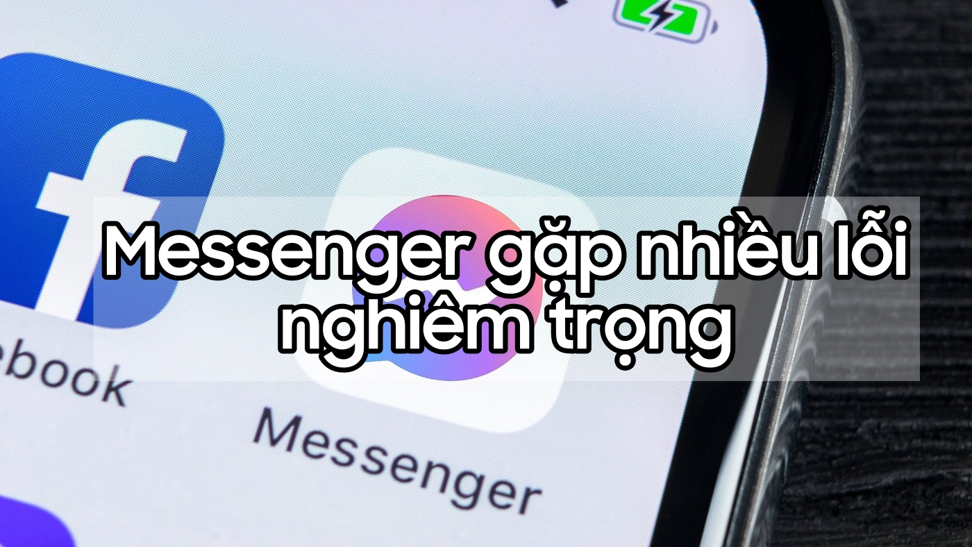 Loạt người dùng Việt Nam gặp lỗi Messenger Facebook, đây là cách khắc phục!
