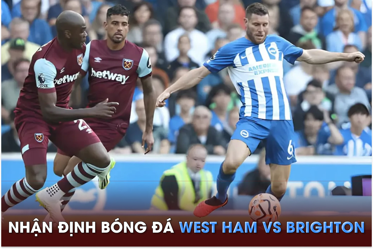 Nhận định bóng đá West Ham vs Brighton - Vòng 20 Ngoại hạng Anh: Bỏ xa MU trên bảng xếp hạng?