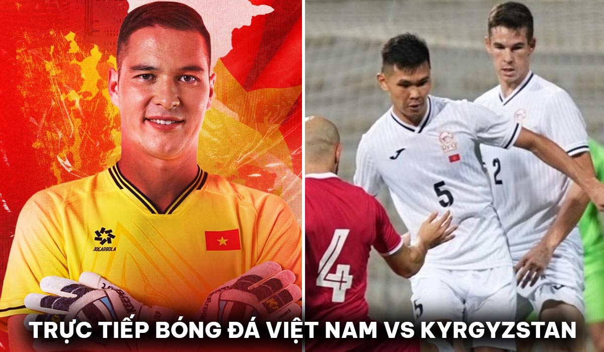 Xem trực tiếp bóng đá ĐT Việt Nam vs Kyrgyzstan ở đâu, kênh nào? LInk xem trực tuyến ĐT Việt Nam