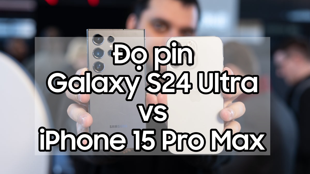 Đọ pin Galaxy S24 Ultra vs iPhone 15 Pro Max: Ai là \'kẻ\' sở hữu pin trâu nhất? 