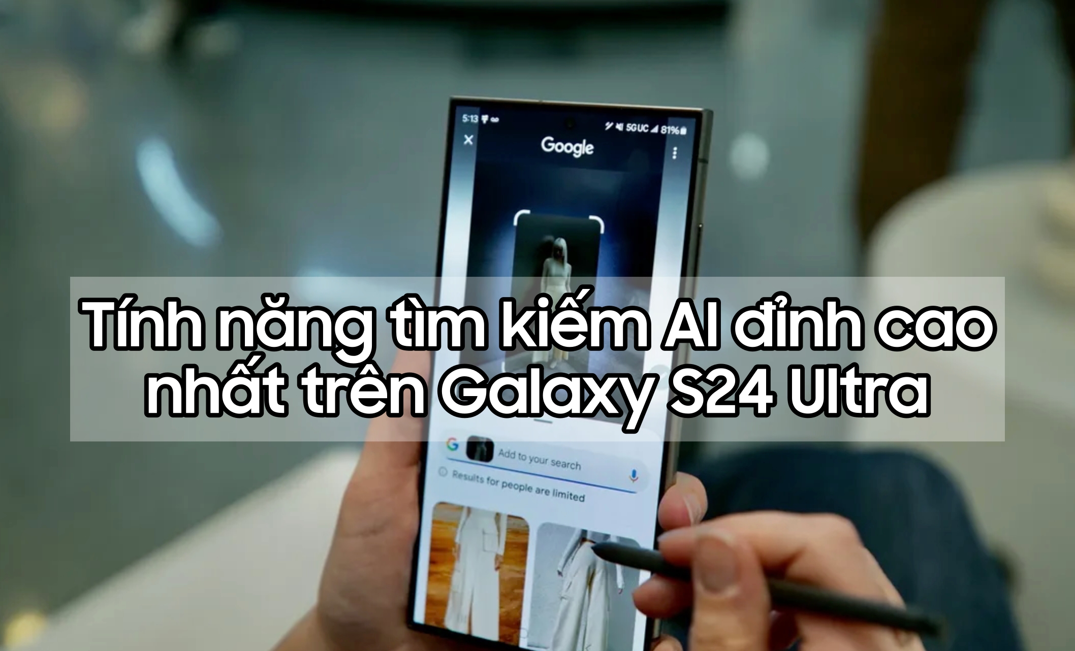 Đây là một trong những tính năng AI \'đỉnh cao\' nhất trên Galaxy S24 Ultra