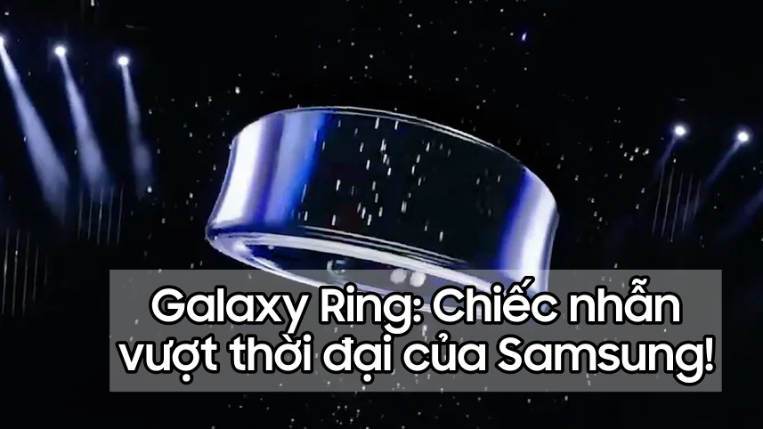 Nhiều thông tin nóng hổi về Galaxy Ring: Chiếc nhẫn thông minh vượt thời đại của Samsung!