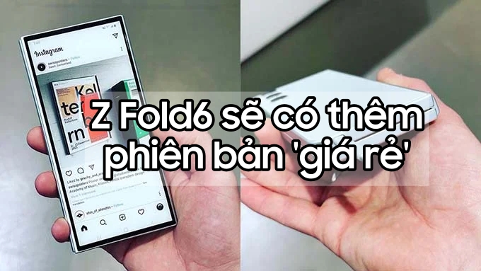 Galaxy Z Fold6 màn hình gập giá rẻ lần đầu được hé lộ!