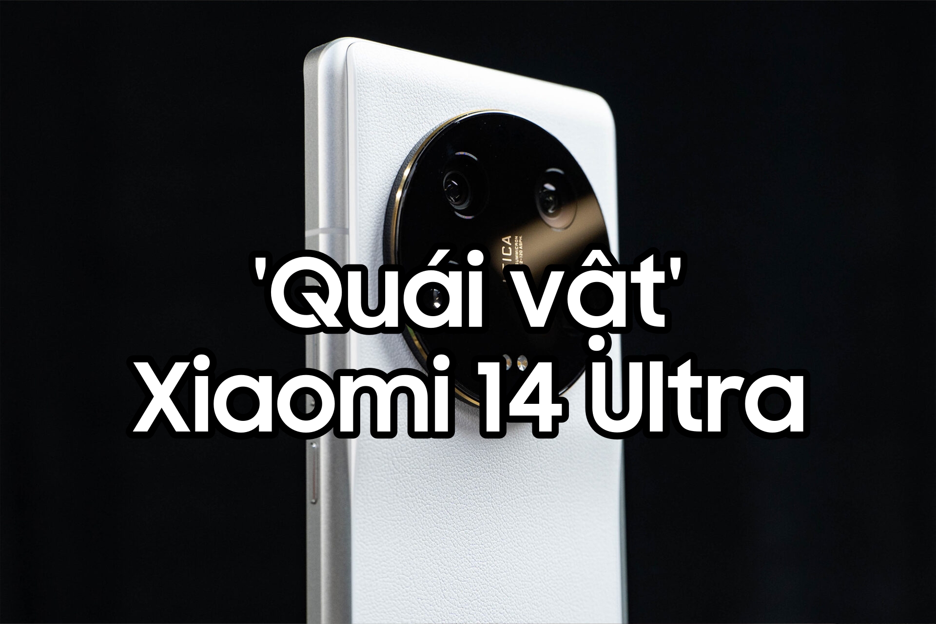 Quái vật Xiaomi 14 Ultra lộ diện: Thách thức mọi đối thủ!