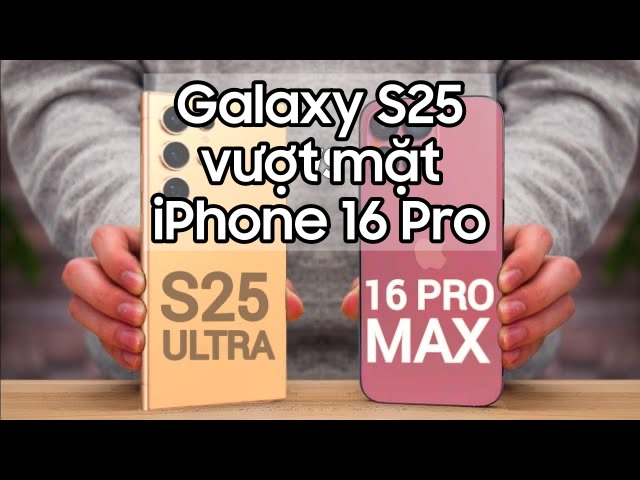 Galaxy S25 \'bức tốc\' - Vượt trội hơn cả iPhone 16 Pro