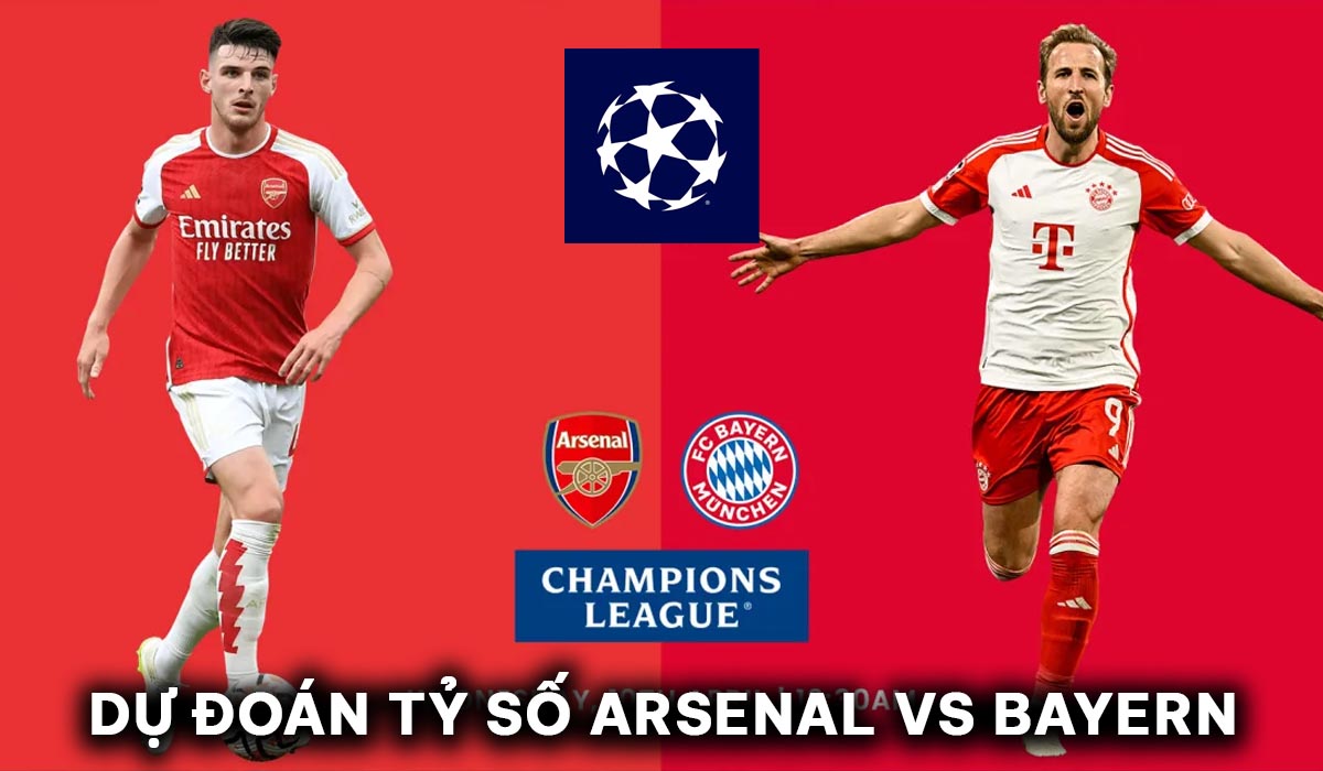 Dự đoán tỷ số Arsenal vs Bayern Munich - Tứ kết Champions League: Harry Kane gieo sầu cho Pháo Thủ?