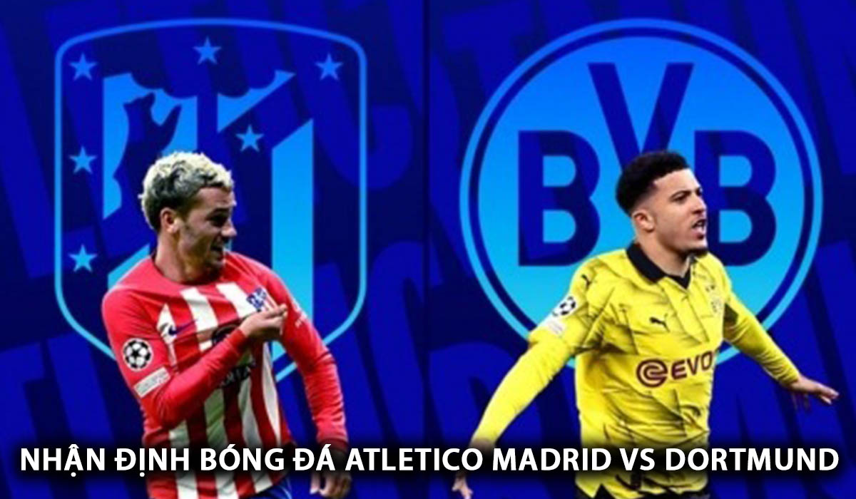 Nhận định bóng đá Atletico Madrid vs Dortmund - Tứ kết Champions League: Bữa tiệc bàn thắng tại Metropolitano