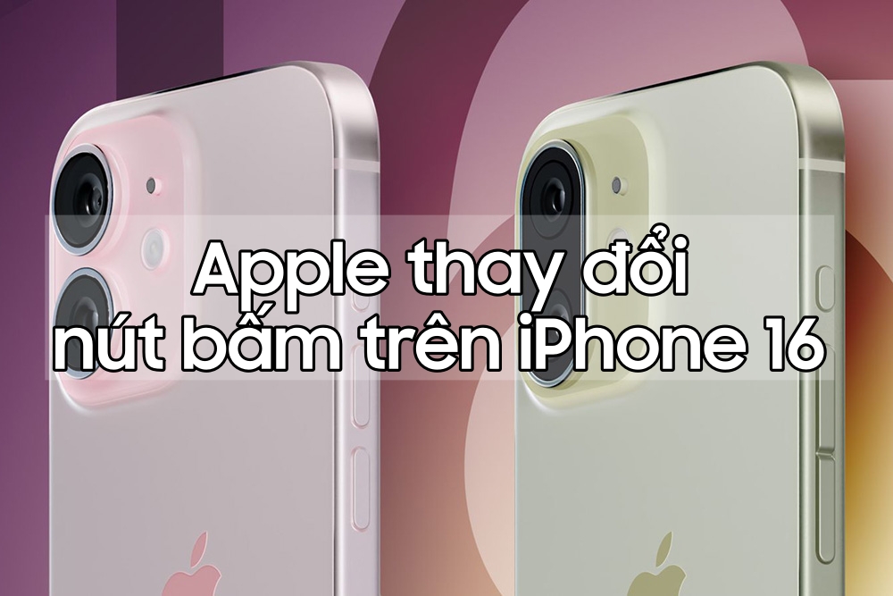 Apple thay đổi hoàn toàn các nút bấm trên iPhone 16