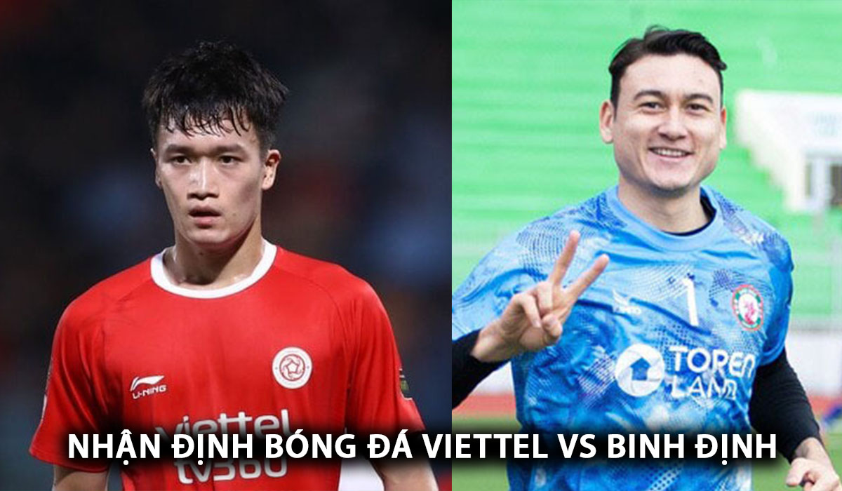 Nhận định bóng đá Viettel vs Bình Định - Vòng 18 V.League: Văn Lâm ‘bắn tín hiệu’ đến HLV Kim Sang Sik?