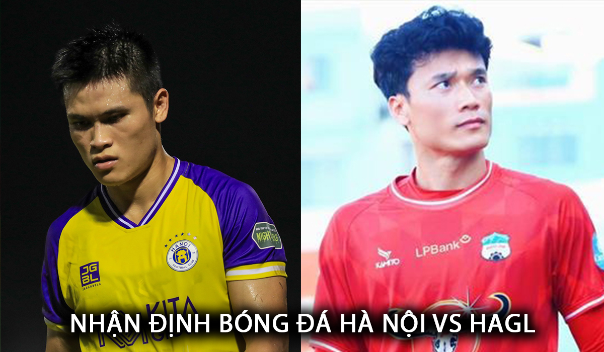 Nhận định bóng đá Hà Nội vs HAGL - Vòng 19 V.League: Bùi Tiến Dũng gieo sầu cho đội bóng cũ