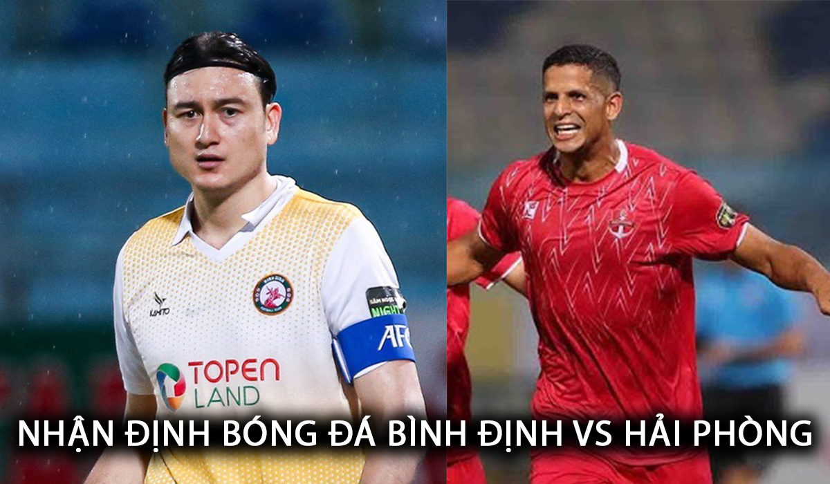 Nhận định bóng đá Bình Định vs Hải Phòng - Vòng 19 V.League: Văn Lâm ghi điểm với HLV Kim Sang Sik