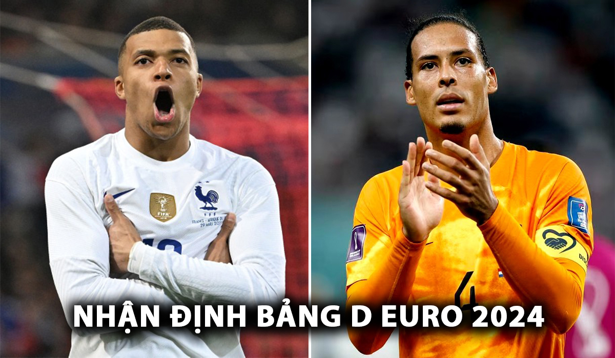 Nhận định bóng đá bảng D EURO 2024: Đại chiến Pháp vs Hà Lan; Mục tiêu chuyển nhượng của Man Utd tỏa sáng?