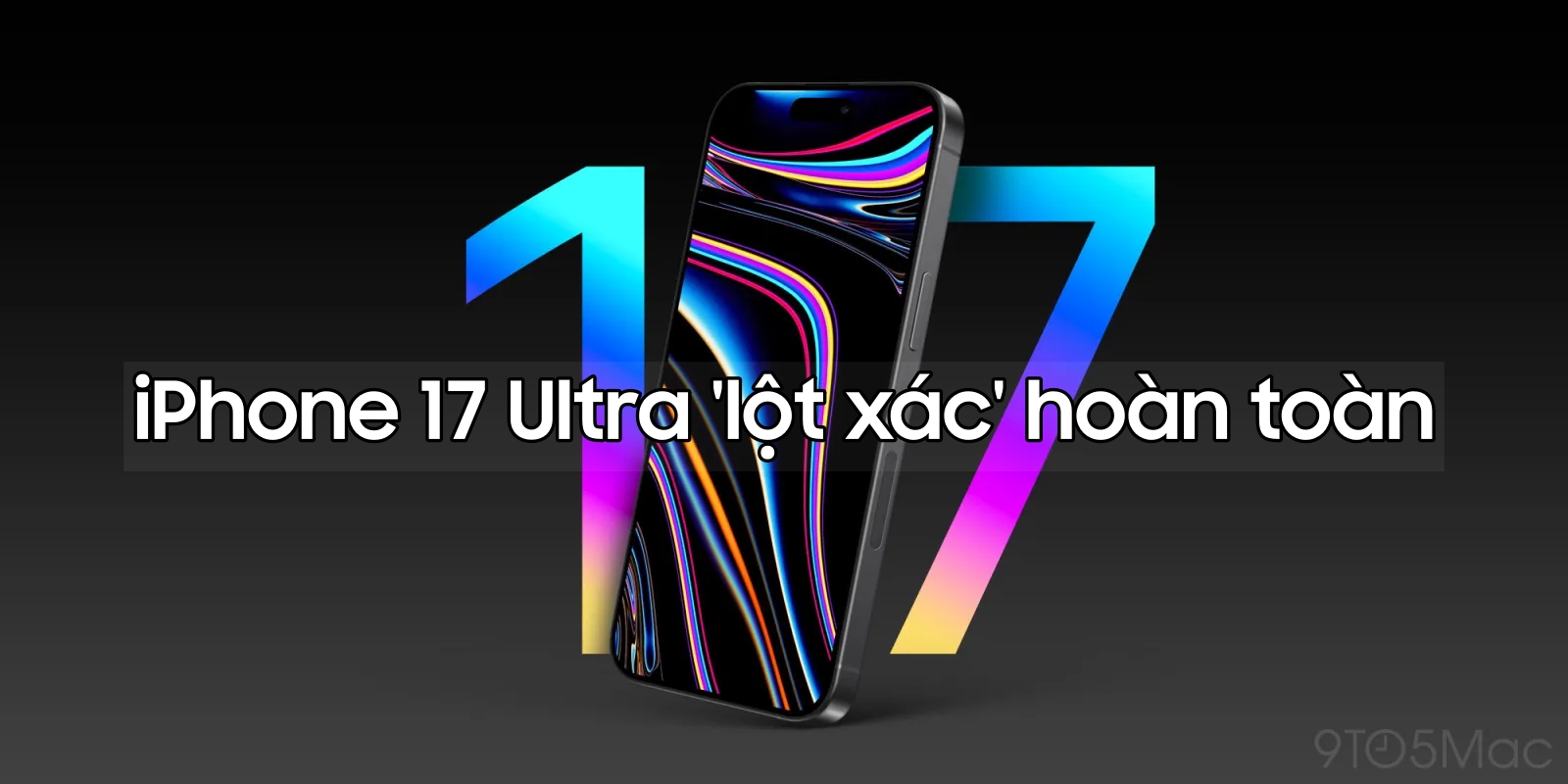 iPhone 17 Ultra sẽ là chiếc iPhone \'đột phá\' nhất của Apple