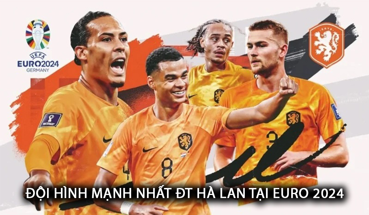 Đội hình mạnh nhất của ĐT Hà Lan tại EURO 2024: Van Dijk sắm vai thủ lĩnh; Mục tiêu chuyển nhượng MU tỏa sáng?