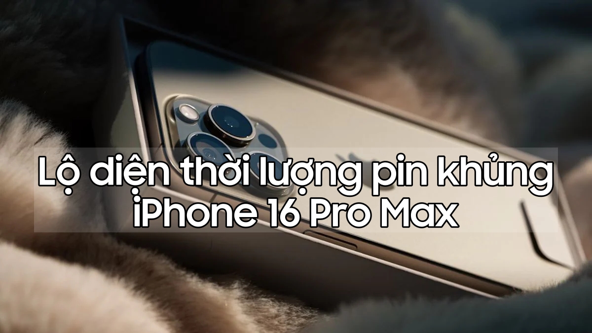 Lộ diện pin khủng trên iPhone 16 Pro Max, thách thức mọi đối thủ Android