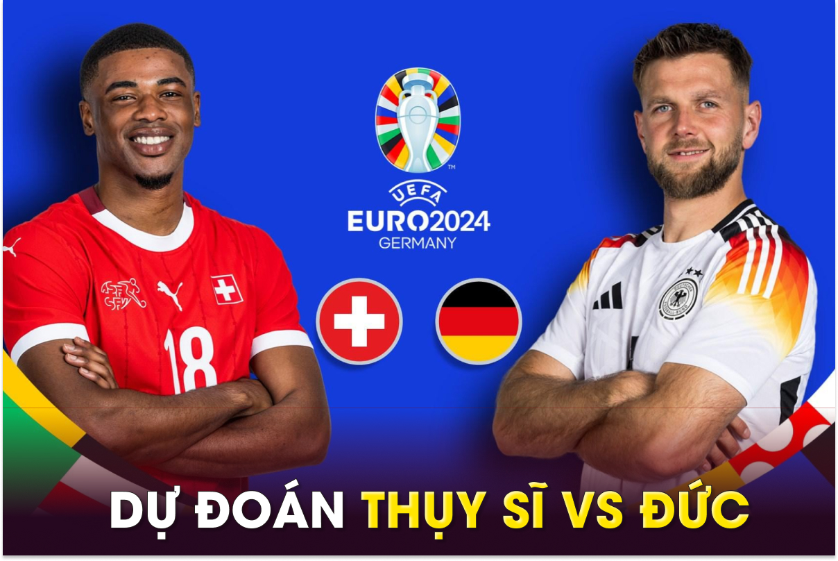 Dự đoán tỷ số Thụy Sĩ vs Đức, 2h ngày 24/6 - Nhận định VCK EURO 2024