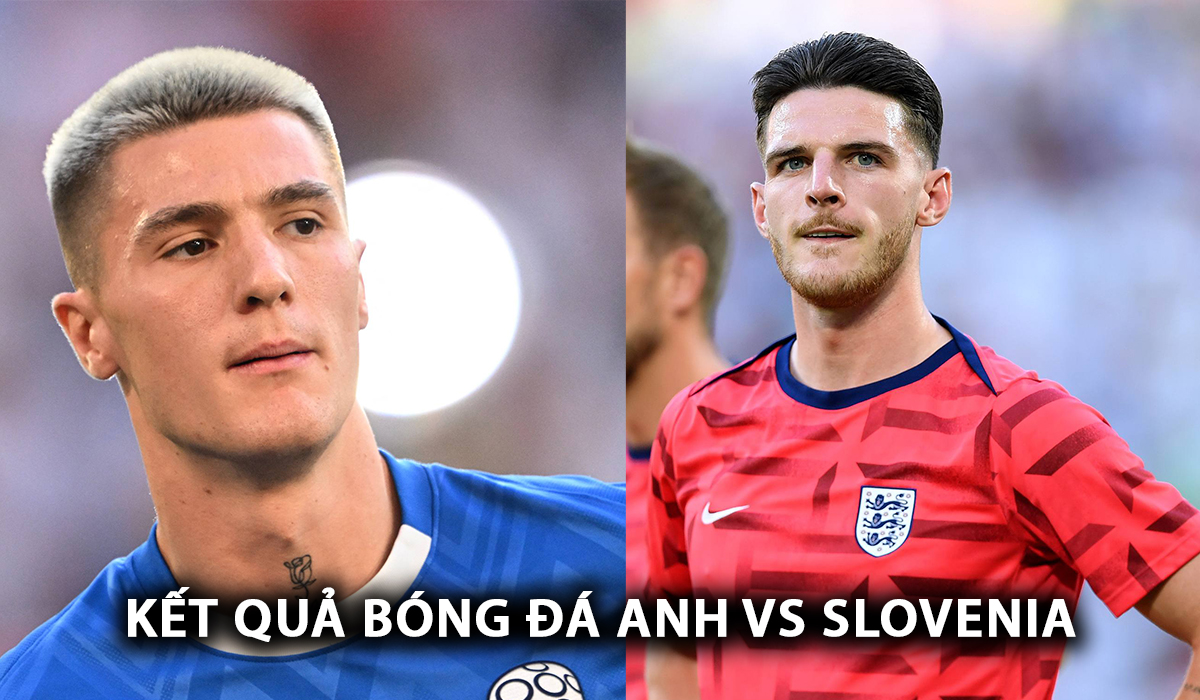 Kết quả bóng đá Anh vs Slovenia - EURO 2024: Kane cùng đồng đội gây thất vọng