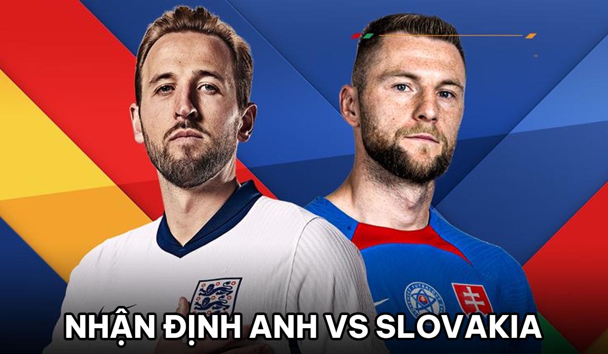 Nhận định bóng đá Anh vs Slovakia - Vòng 1/8 EURO 2024: Southgate gây tranh cãi, Tam Sư dừng bước?