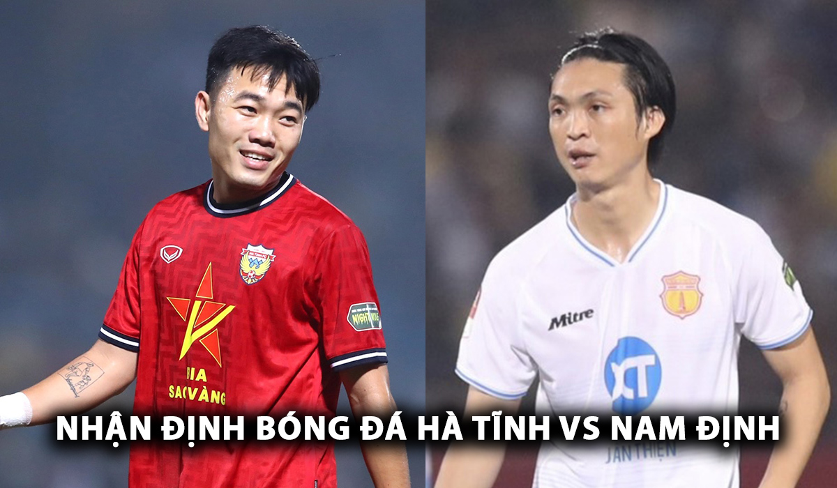 Nhận định bóng đá Hà Tĩnh vs TX Nam Định - Vòng 1 V.League  2024/25: Tuấn Anh làm lu mờ Xuân Trường?