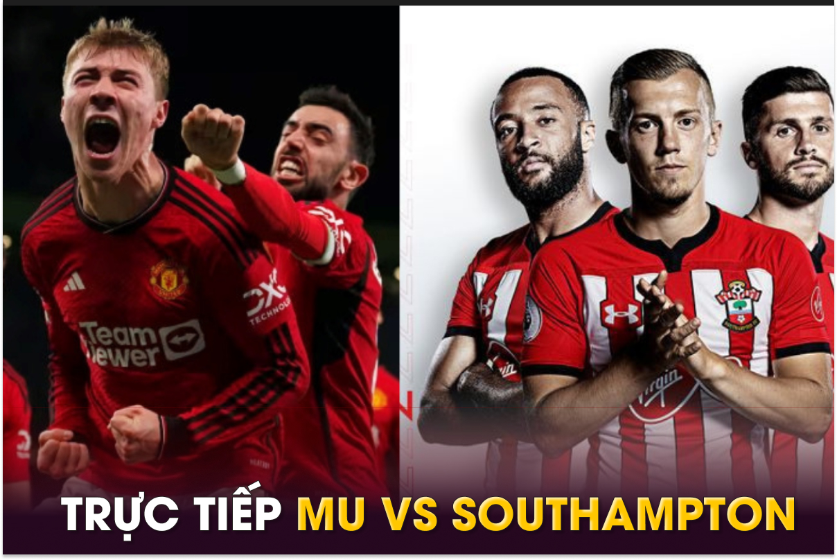 Xem trực tiếp bóng đá MU vs Southampton ở đâu, kênh nào? Link xem trực tiếp Man Utd Ngoại hạng Anh