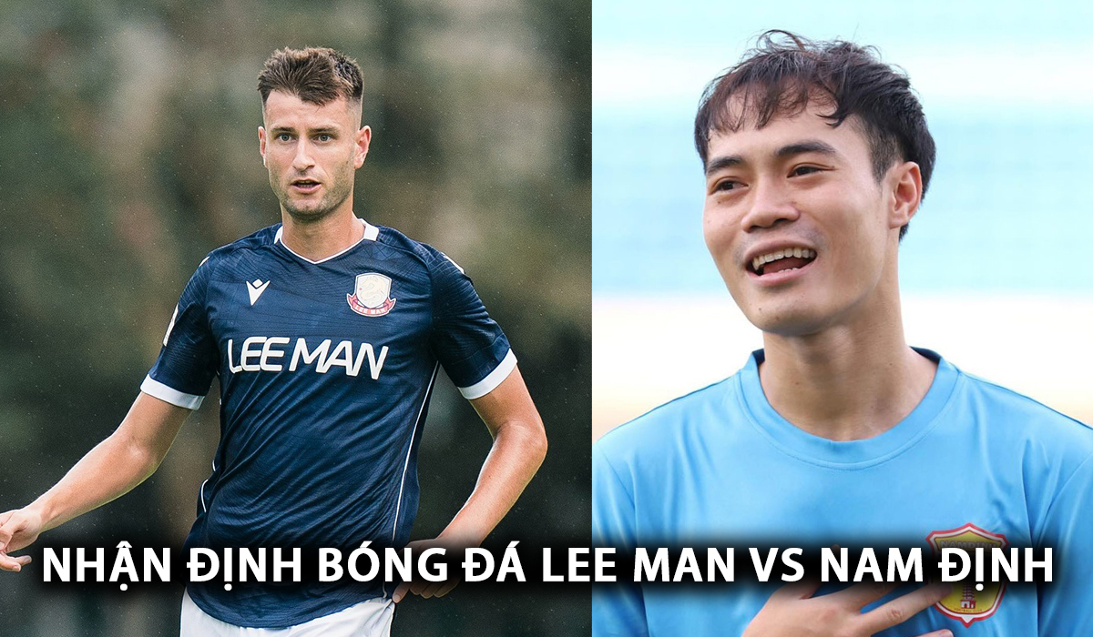 Nhận định bóng đá Lee Man vs TX Nam Định - AFC Champions League Two: Văn Toàn gây sốt ở giải châu Á