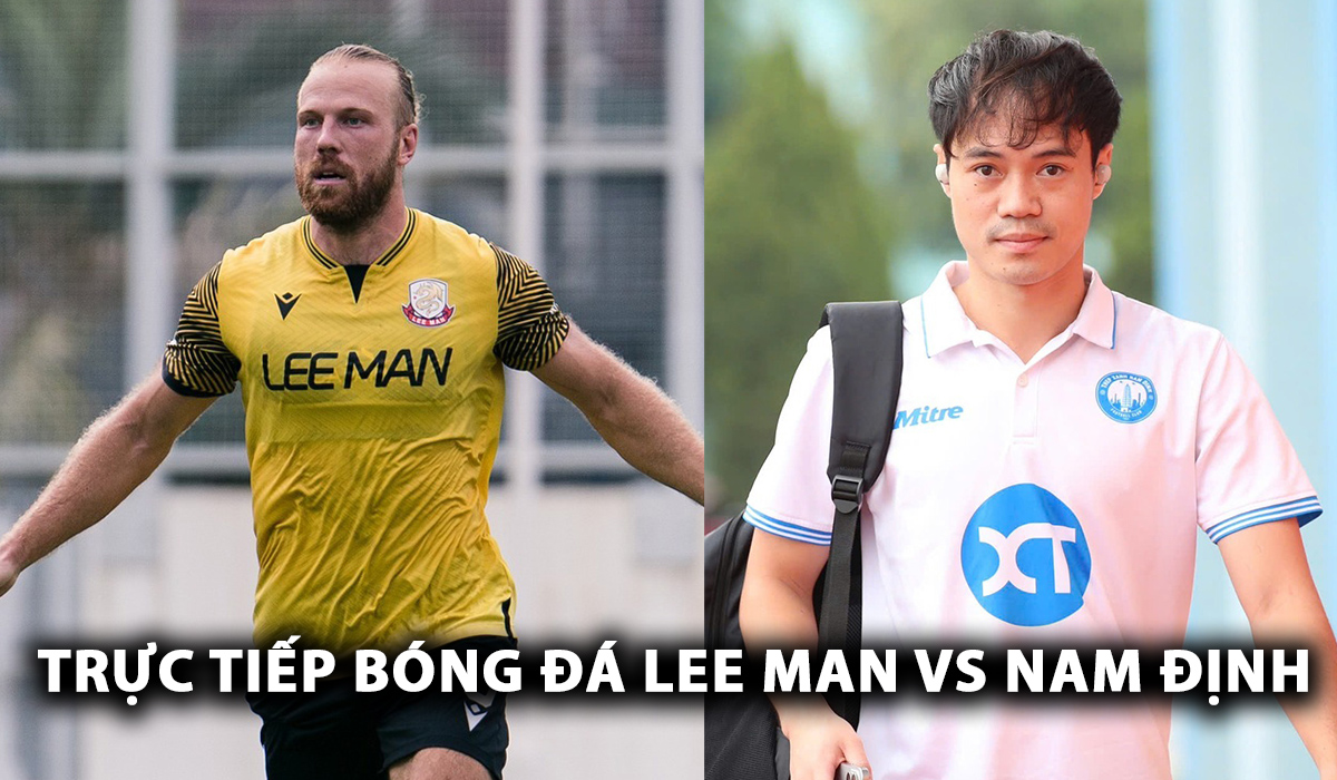 Trực tiếp Lee Man vs Nam Định, 19h00 ngày 18/9 - AFC Champions League Two: Văn Toàn lập kỷ lục?