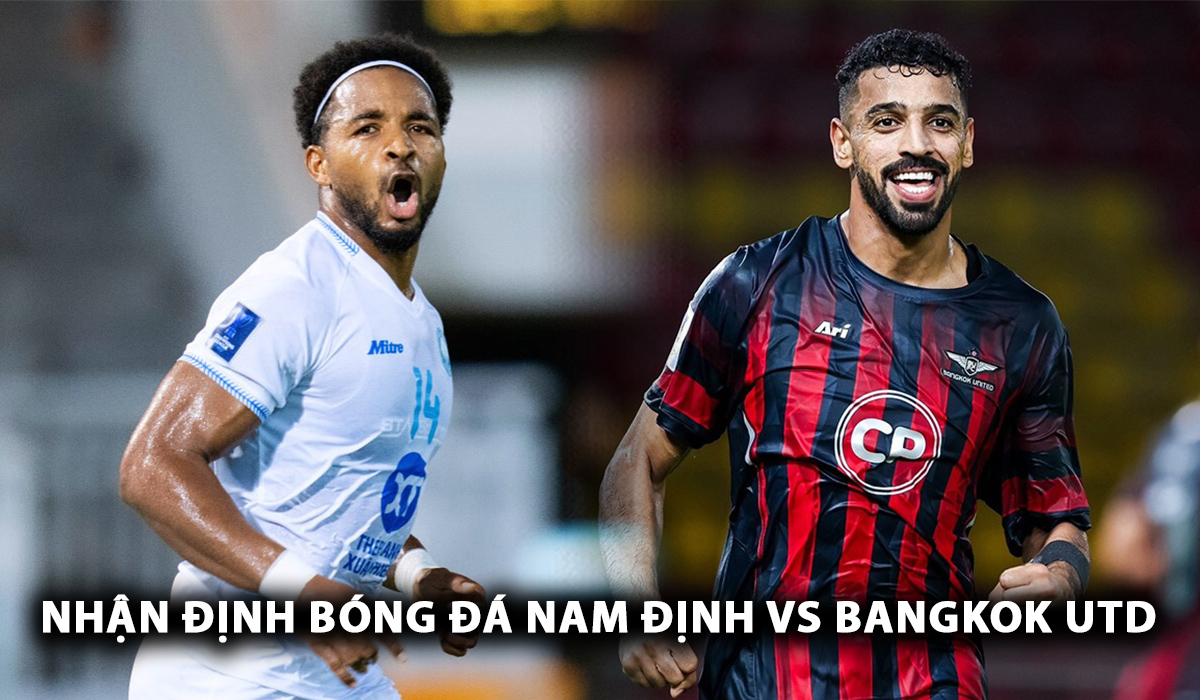 Nhận định bóng đá Nam Định vs Bangkok Utd - AFC Champions League Two: Xuân Son \'gieo sầu\' cho người Thái