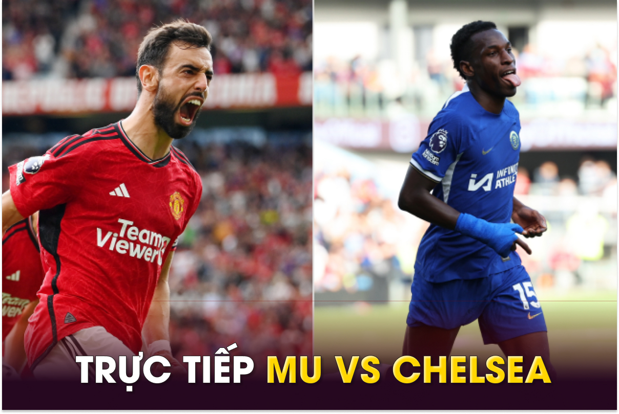 Xem trực tiếp bóng đá MU vs Chelsea ở đâu, kênh nào? Link xem trực tiếp Man Utd Ngoại hạng Anh K+ HD