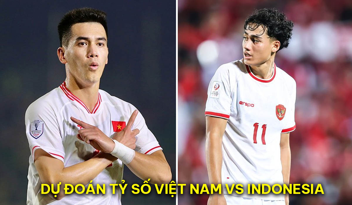 Dự đoán tỷ số ĐT Việt Nam vs ĐT Indonesia - AFF Cup 2024: Sao nhập tịch lu mờ trước Tiến Linh