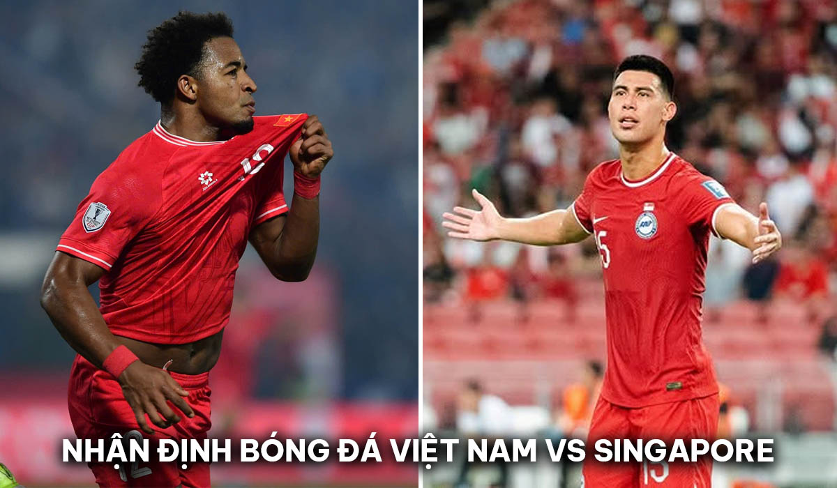 Nhận định bóng đá ĐT Việt Nam vs Singapore - Bán kết AFF Cup 2024: Nguyễn Xuân Son đi vào lịch sử?