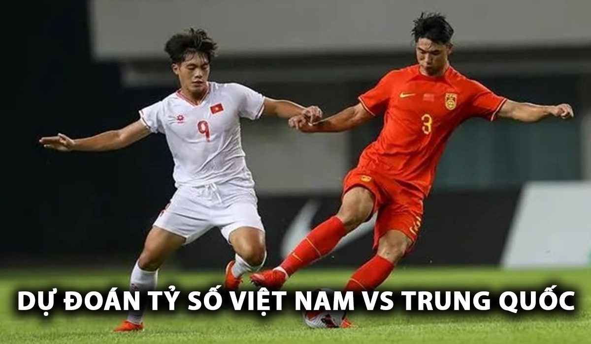 Dự đoán tỷ số U22 Việt Nam vs U22 Trung Quốc - CFA Team China: Chủ nhà nhận \'trái đắng\'?