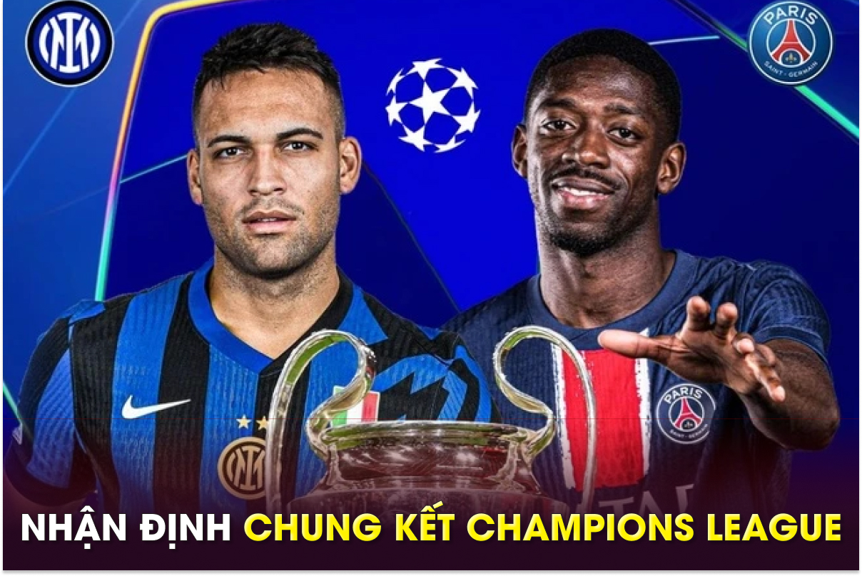 Nhận định bóng đá PSG vs Inter Milan - Chung kết Champions League: Luis Enrique hoàn tất cú ăn ba?