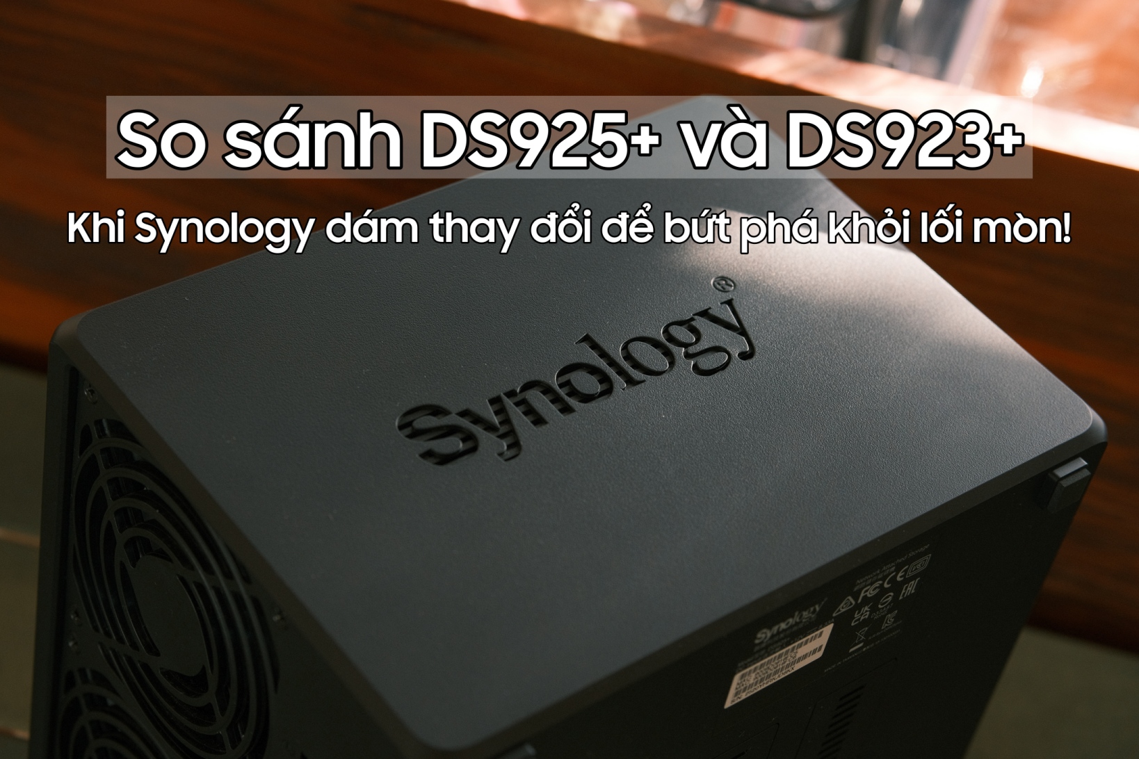 So sánh DS925+ và DS923+: Khi Synology dám thay đổi để bứt phá khỏi lối mòn!