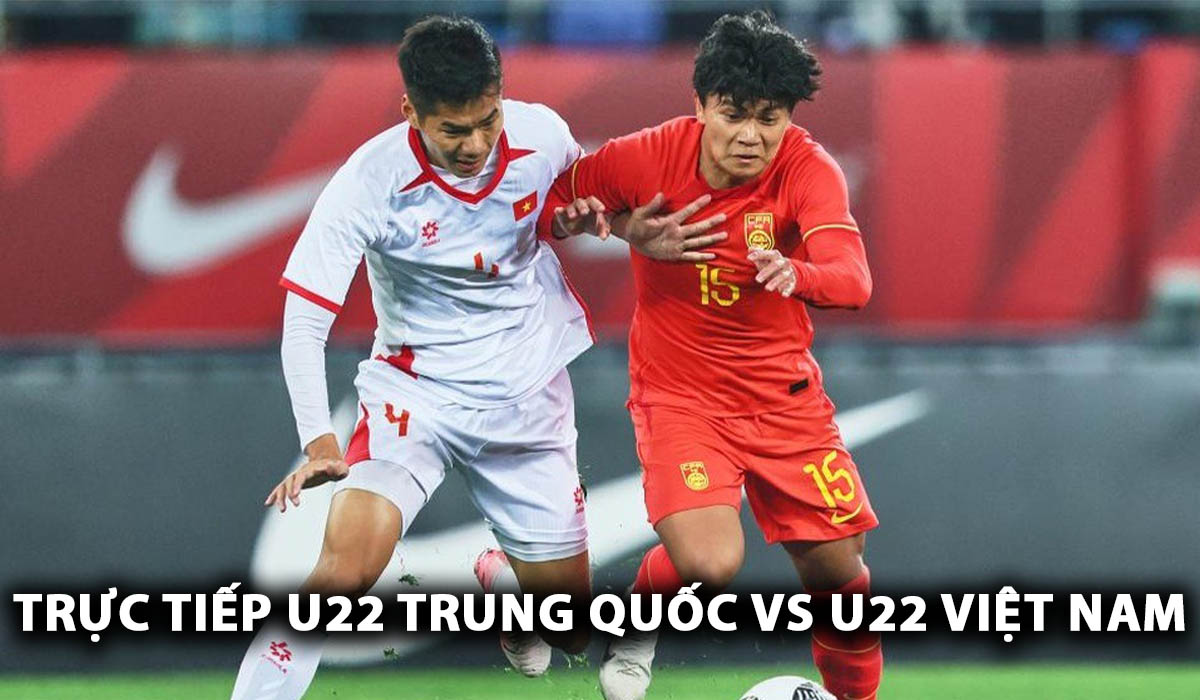 Trực tiếp U22 Trung Quốc vs U22 Việt Nam - Panda Cup 2025: \'Cú sốc lớn\' tại Thành Đô?