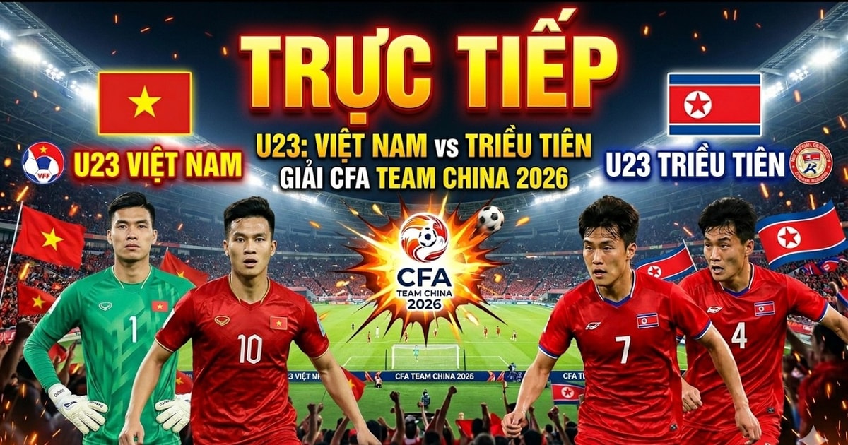 Cập nhật tỉ số U23 Việt Nam vs U23 Triều Ti&ecirc;n - CFA Team China 2026: Cao Văn B&igrave;nh g&acirc;y bất ngờ?